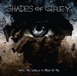 Shades Of Grey (BEL) : Until the World Is Sick of Me